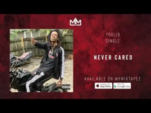 Foolio - Never Cared